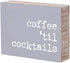 'Coffee Til' Cocktails' Rustic Wood Block Sign