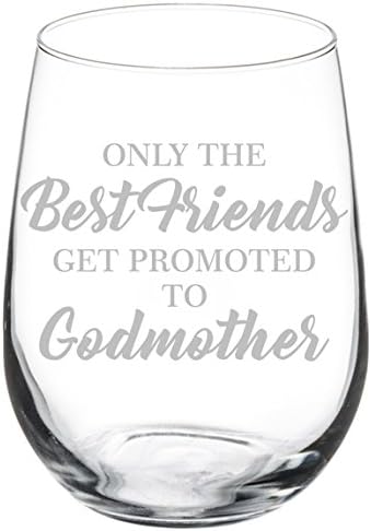 Wine Glass Goblet The Best Friends Get Promoted To Godmother, 17 oz Stemless