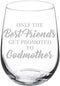Wine Glass Goblet The Best Friends Get Promoted To Godmother, 17 oz Stemless