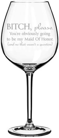 Wine Glass Goblet Funny You're Obviously Going To Be My Maid of Honor, Will You Be My Proposal (20 oz)