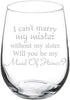 Wine Glass Goblet I Can't Marry My Mister Without My Sister Maid of Honor Proposal, 17 oz Stemless