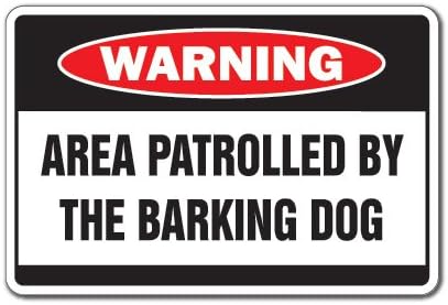 Area PATROLLED by Barking Dog Warning Sign, Security Crazy | Indoor/Outdoor | 20" Tall