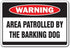 Area PATROLLED by Barking Dog Warning Sign, Security Crazy | Indoor/Outdoor | 20" Tall