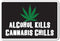 Alcohol Kills Cannabis Chills Novelty Sticker | Funny Indoor/Outdoor Home Décor for Garages, Living Rooms, Offices