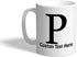Custom Ceramic Coffee Mug, 11 Ounces, Alphabet Letter Monogram P, Personalized Text Here, White Tea Cup.