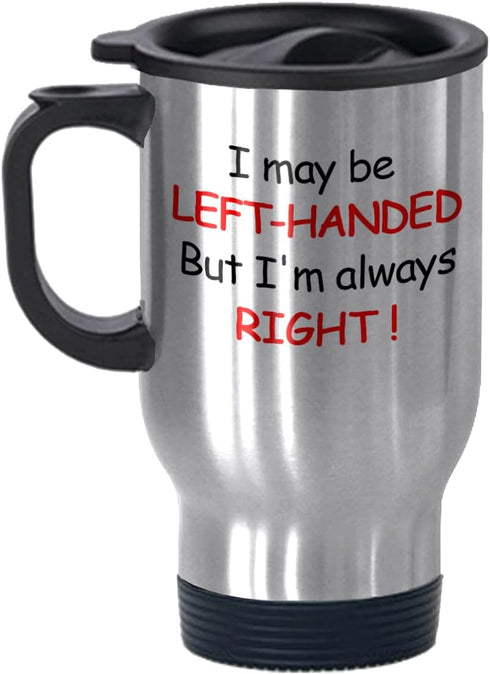 FUNNY KIDS' Travel Mugs, I May be Left-handed But I'm Always Right, Cute Birthday Gifts for Left-handed People