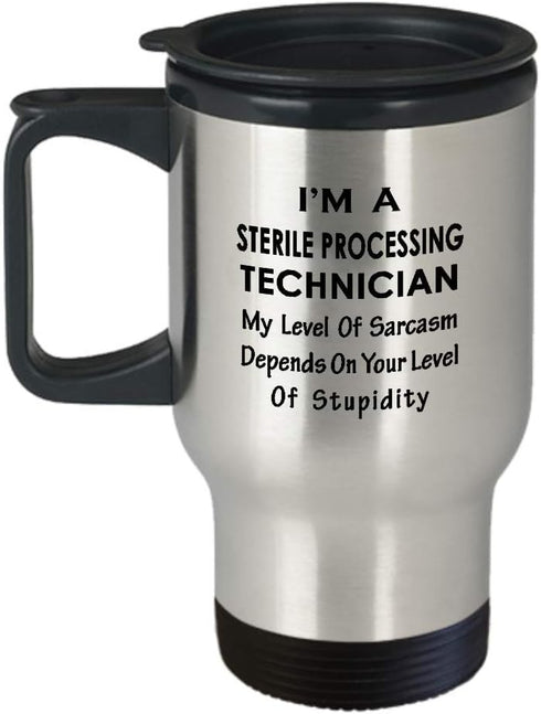 I'm a Sterile Processing Technician Travel Mug, Insulated Coffee Tumbler - Sarcasm Gifts for SPT CS Tech