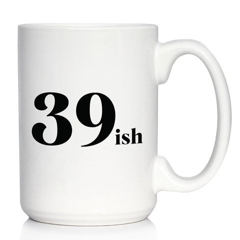 Funny 40th Birthday Coffee Mug for Women Turning 40 - 39ish - Large 15oz White Ceramic Mug