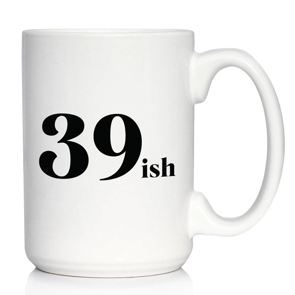 Funny 40th Birthday Coffee Mug for Women Turning 40 - 39ish - Large 15oz White Ceramic Mug