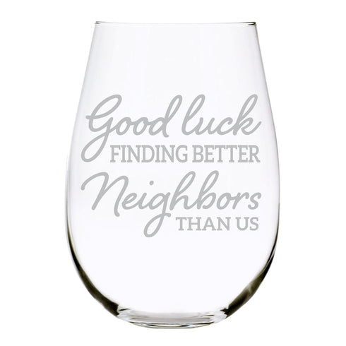 Good Luck Finding Better Neighbors Than Us, Stemless Wine Glass, Gift for Neighbors, 17 oz.