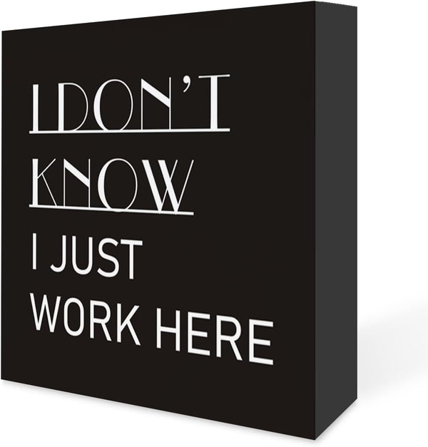 Country Humor Funny Work Wood Box Sign Decor, I Don't Know I Just Work Here Wooden Block Sign