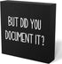 mmiishe But Did You Document It Wooden Box Sign, Decorative Funny Office Decor, Rustic Farmhouse Desk Sign (5 x 5)