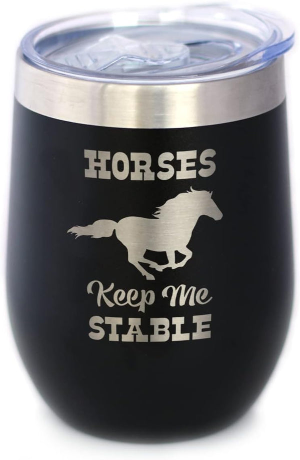 Horses Keep Me Stable Wine Tumbler with Sliding Lid, Stemless Stainless Steel Insulated Cup for Horse Lovers