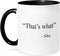 3dRose mug_161084_4 Two Tone Black Mug - That s what she said, 11oz