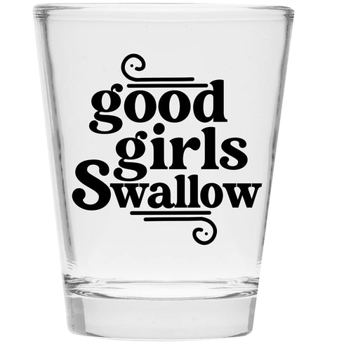 Good Girls Swallow Shot Glass - Funny Gift for Women - Hilarious Bachelorette Party Shot Glasses