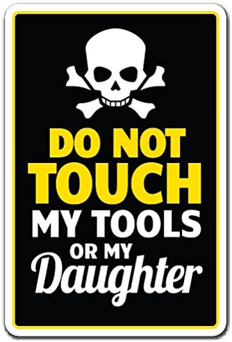 Don't Touch Tools Or Daughter Sign, Parent Dad Warning | Indoor/Outdoor | 17" Tall