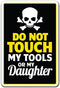 Don't Touch Tools Or Daughter Sign, Parent Dad Warning | Indoor/Outdoor | 17" Tall