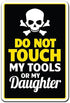 Don't Touch Tools Or Daughter Sign, Parent Dad Warning | Indoor/Outdoor | 17" Tall