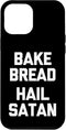 iPhone 14 Plus Bake Bread, Hail Satan - Bread Baker Baking Case