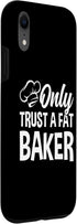 iPhone XR Only Trust A Fat Baker - Funny Baking Case for Chef Bread Baker