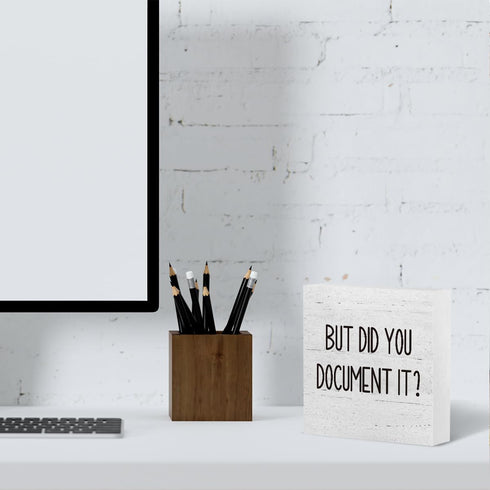 But Did You Document It? Office Decor Wooden Box Sign, Funny Rustic Farmhouse Desk Decor 5 x 5 Inches
