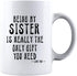 KROPSIS Being My Sister Is Really The Only Gift You Need - Funny Sarcastic Ceramic Coffee Mug, White