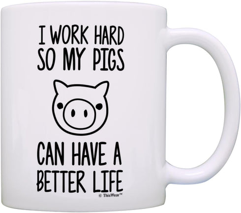 Pet Pig I Work Hard so my Pigs Can Have a Better Life - Potbelly Pig Farmer Coffee Mug, Tea Cup, White