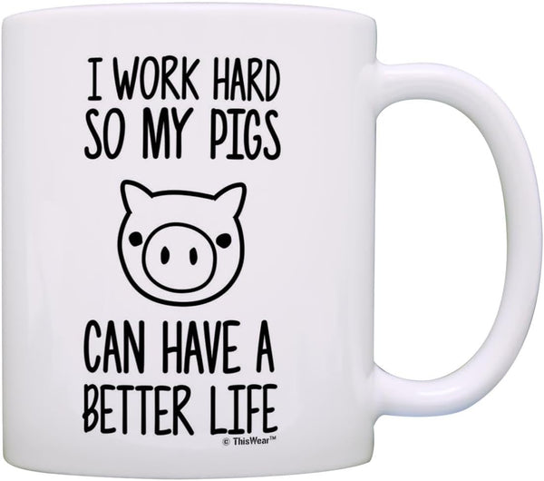 Pet Pig I Work Hard so my Pigs Can Have a Better Life - Potbelly Pig Farmer Coffee Mug, Tea Cup, White