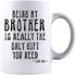 Kropsis Ceramic Coffee Mug - Being My Brother Is Really The Only Gift You Need - Love You - White