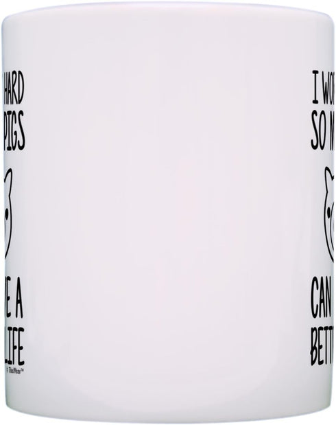 Pet Pig I Work Hard so my Pigs Can Have a Better Life - Potbelly Pig Farmer Coffee Mug, Tea Cup, White
