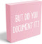 mmiishe But Did You Document It Wooden Box Sign, Decorative Funny Office Decor for Home Office Rustic Shelf