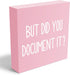 mmiishe But Did You Document It Wooden Box Sign, Decorative Funny Office Decor for Home Office Rustic Shelf