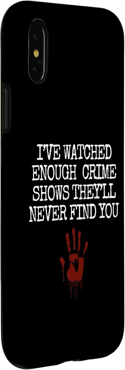 Funny Saying Case for iPhone X/XS - I've Watched Enough Crime Shows Joke for Women and Men