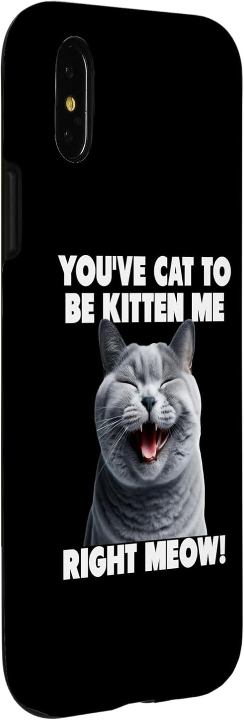 iPhone X/XS You've Cat to Be Kitten Me Right Meow Funny Lines Case