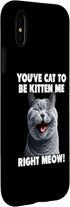 iPhone X/XS You've Cat to Be Kitten Me Right Meow Funny Lines Case