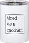 Santa Barbara Design Studio SIPS Drinkware, Stainless Steel Travel Tumbler, 12-Ounces, Tired as a Mother.