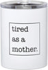 Santa Barbara Design Studio SIPS Drinkware, Stainless Steel Travel Tumbler, 12-Ounces, Tired as a Mother.