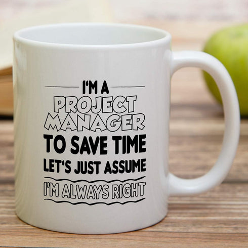 Retreez Funny Mug - I'm a Project Manager, Let's Assume I'm Always Right 11 Oz Ceramic Coffee Mug - Sarcasm,