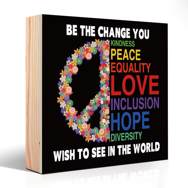 Be The Change You Wish To See in the World Wooden Sign