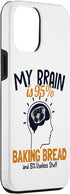 iPhone 13 Pro Max Case, My Brain is 95% Baking Bread, Bread Maker Lover, Bread Baker