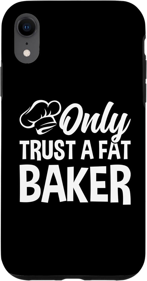 iPhone XR Only Trust A Fat Baker - Funny Baking Case for Chef Bread Baker