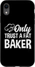 iPhone XR Only Trust A Fat Baker - Funny Baking Case for Chef Bread Baker