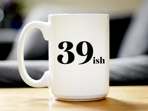 39ish - Funny 40th Birthday Coffee Mug for Women Turning 40 - Bday Party Decorations - Large 15oz White Ceramic Mug