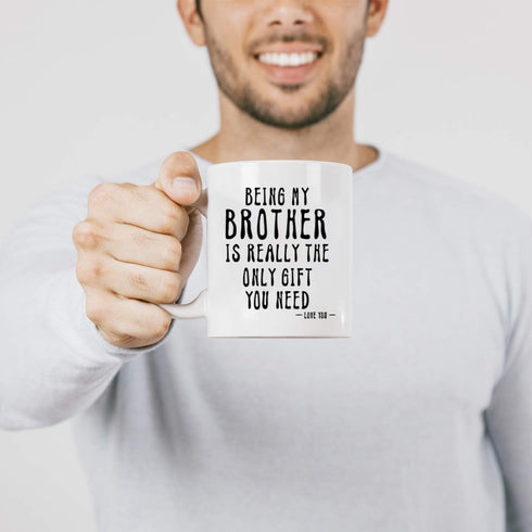 Kropsis Ceramic Coffee Mug - Being My Brother Is Really The Only Gift You Need - Love You - White
