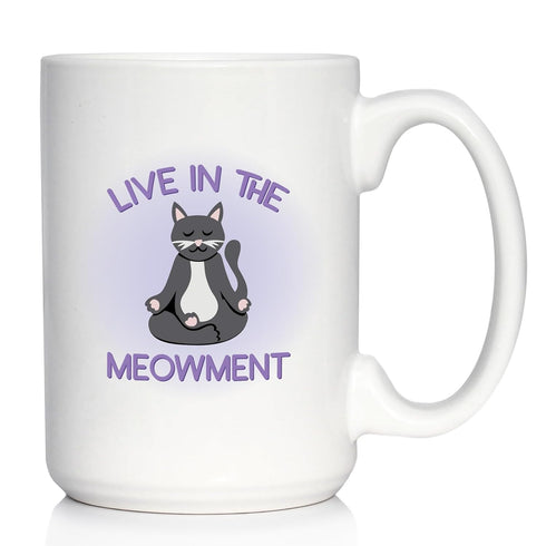 Live In The Meowment Coffee Mug - Funny Cat Gifts and Meditation Themed Decor - Large 15oz White Ceramic Mug