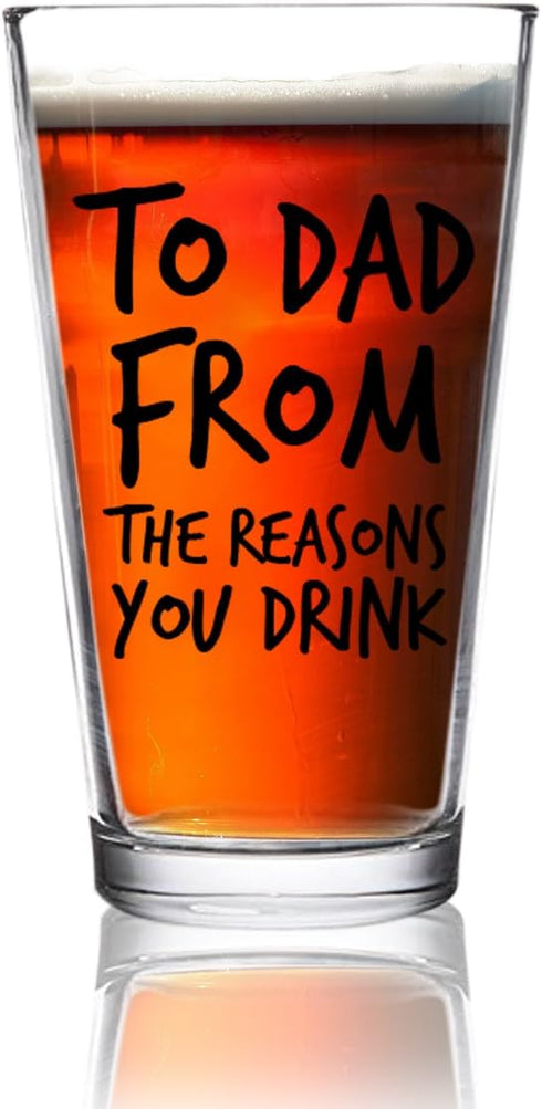 To Dad From the Reasons You Drink Funny Dad Beer Glass - 16 oz USA MADE Glass - Best Dad Ever Gift