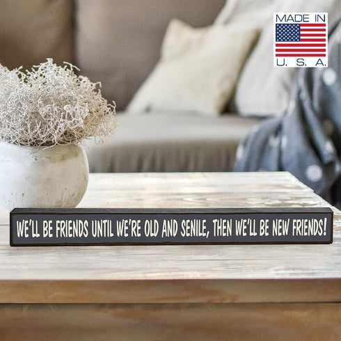 My Word! We'll Be Friends Until We're Old Skinny Wooden Sign, Blue With Cream Lettering, 1.5 x 16"