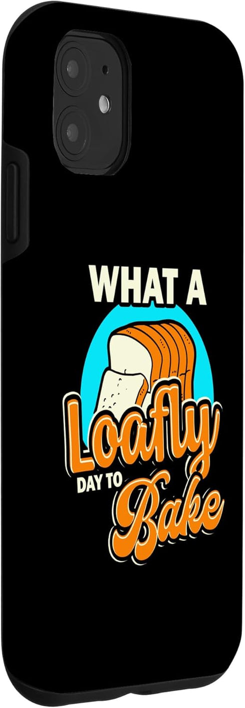 iPhone 11 Funny What A Loafly Day To Bake Quote Case