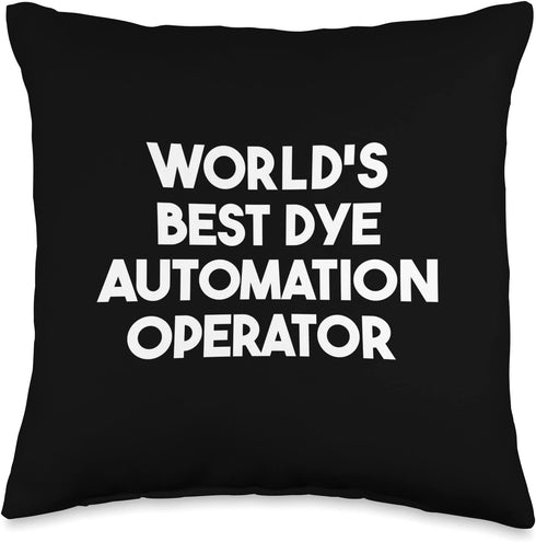 World's Best Dye Automation Operator Throw Pillow, Multicolor, 16x16