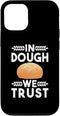 iPhone 13 In Dough We Trust Sourdough Starter Baker Case